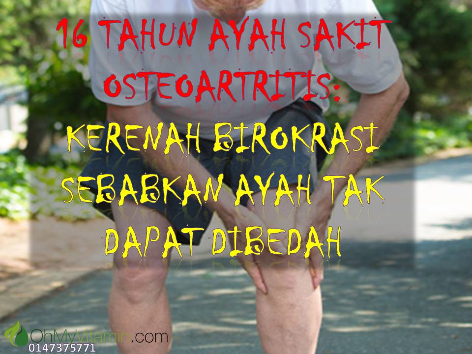 16 TAHUN AYAH MENGHIDAP SAKIT SENDI OSTEOARTRITIS, TAK DAPAT DIBEDAH KERANA KERENAH BIROKRASI SEHINGGALAH…..